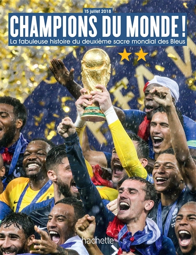 Champions du monde ! : la fabuleuse histoire du deuxième sacre mondial des Bleus