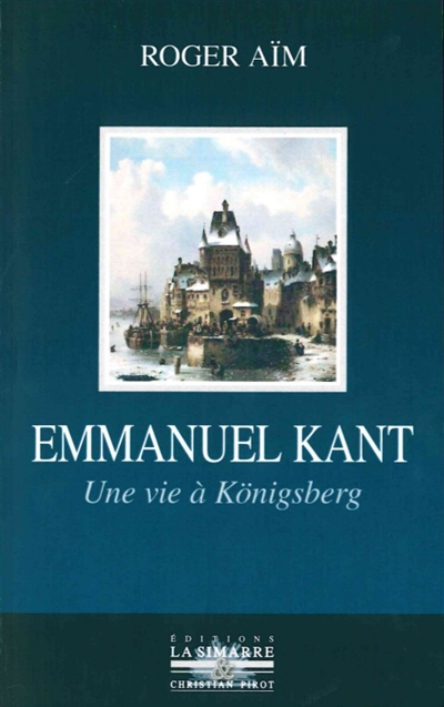 Emmanuel Kant : une vie Königsberg