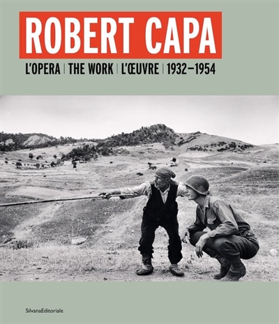 Robert Capa : l'oeuvre : 1932-1954 = Robert Capa : the work : 1932-1954 = Robert Capa : l'opera : 1932-1954
