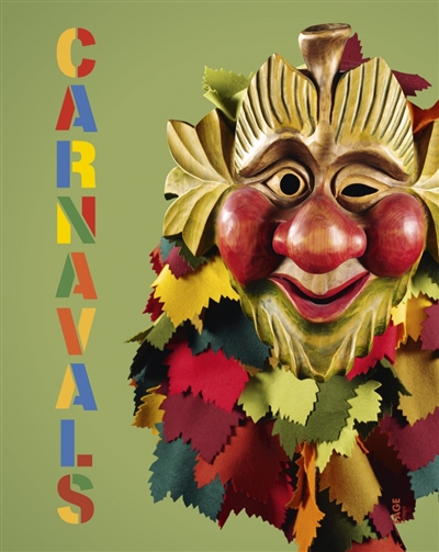Carnavals/ : [exposition conjointe, Musée de Normandie-Château de Caen, 17 octobre 2020-14 mars 2021, Musées de Granville, 17 avril-14 novembre 2021]