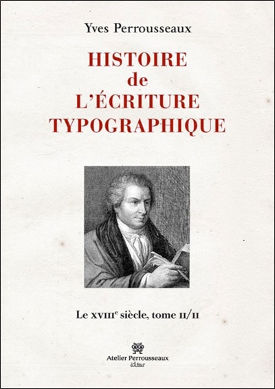 Histoire de l'écriture typographique. II , Le XVIIIe siècle. Tome II