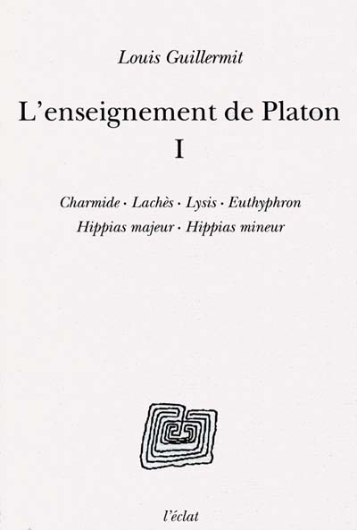 L'enseignement de Platon. I , Charmide, Lachès, Lysis, Euthyphron, Hippias majeur, Hippias mineur