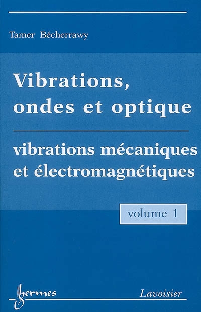 Vibrations, ondes et optique. 1 , Vibrations mécaniques et électromagnétiques