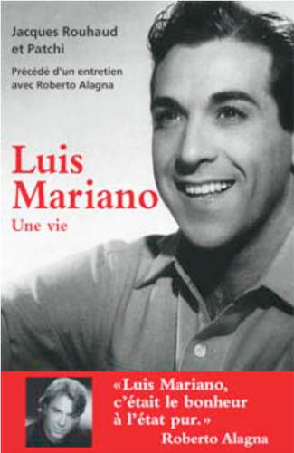 Luis Mariano : une vie Précédé d'un entretien avec Roberto Alagna