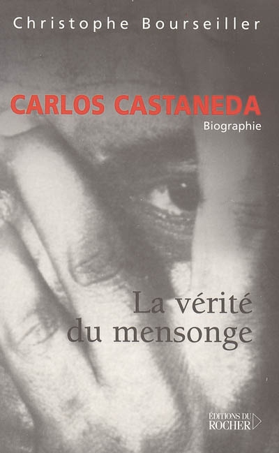 Carlos Castaneda : la vérité du mensonge : biographie