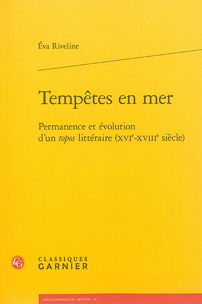Tempêtes en mer permanence et évolution d'un topos littéraire, XVIe-XVIIIe siècle