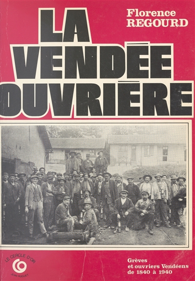 La Vendée ouvrière : grèves et ouvriers vendéens : 1840-1940