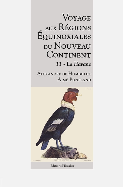 Voyage aux régions équinoxiales du Nouveau Continent : fait en 1799, 1800, 1801, 1802 & 1804. Tome onzième sur treize , La Havane