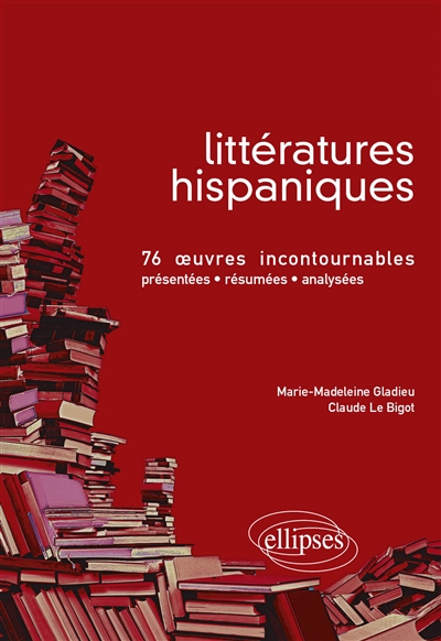 Littératures hispaniques : 76 oeuvres incontournables (présentées, résumées et analysées)