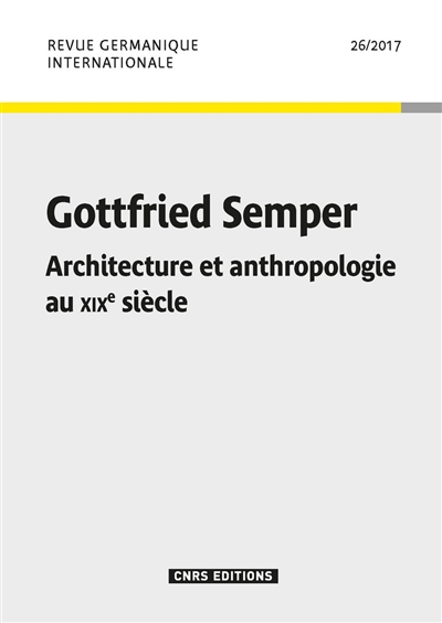 Revue germanique internationale. . 26 , Gottfried Semper : architecture et anthropologie au XIXe siècle