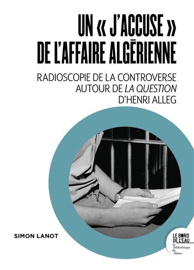Un "J'accuse" de l'affaire algérienne : radioscopie de la controverse autour de "La question" d'Henri Alleg