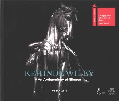 Kehinde Wiley : An Archaeology of Silence : [exhibition, Venezia, Fondazione Giorgio Cini, isola di San Giorgio Maggiore, April 23- July 24, 2022]