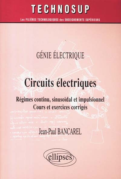 Circuits électriques : régimes continu, sinusoïdal et impulsionnel : cours et exercices corrigés : génie électrique