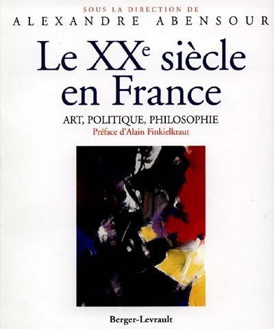 Le XXe [vingtième] siècle en France : art, politique, philosophie