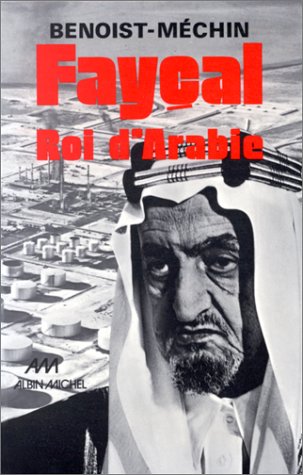 Faycal, roi d'Arabie : l'homme, le souverain, sa place dans le monde ; (1906-1975)