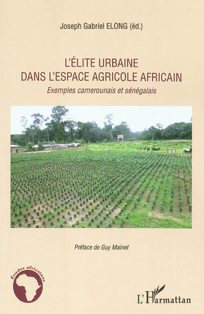 L'élite urbaine dans l'espace agricole africain : exemples camerounais et sénégalais