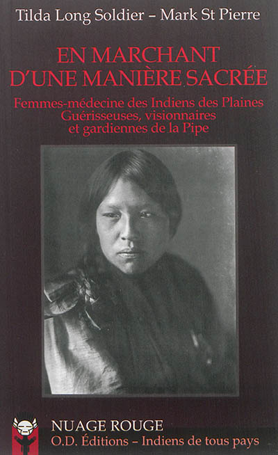 En marchant d'une manière sacrée : femmes-médecine des Indiens des plaines : guérisseuses, visionnaires et gardiennes de la pipe