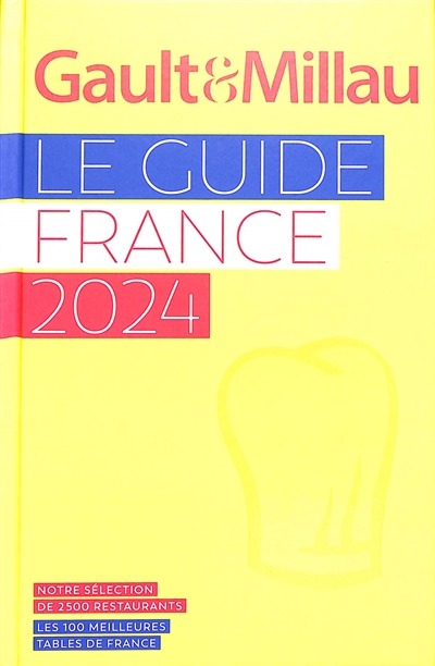 Gault et Millau : 2024 : notre sélection de 2500 restaurants, les 100 meilleures tables de France
