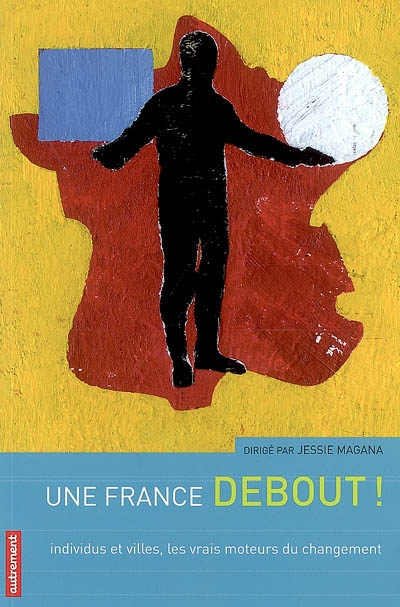 Une France debout : individus et villes, les vrais moteurs du changement