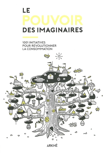 Le pouvoir des imaginaires : 1001 initiatives pour révolutionner la consommation