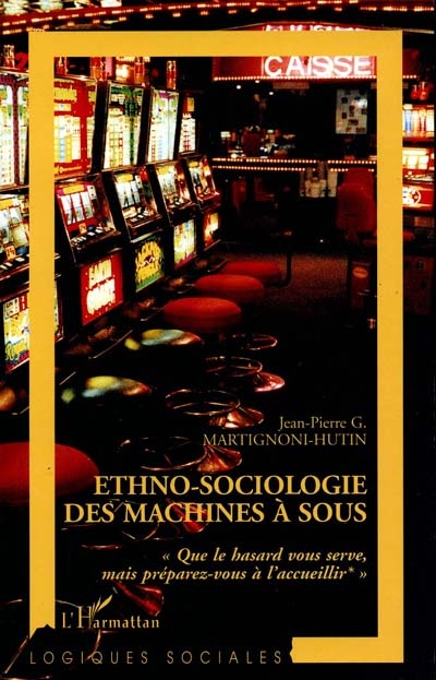 Ethno-sociologie des machines à sous : que le hasard vous serve, mais préparez-vous à l'accueillir