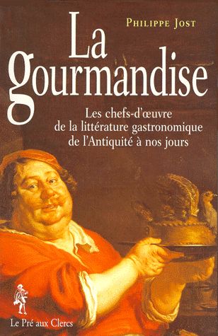 La gourmandise : les chefs-d'oeuvre de la littérature gastronomique de l'Antiquité à nos jours