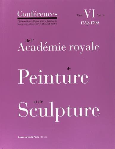 Conférences de l'Académie royale de peinture et de sculpture. 6-2 , 1752-1792