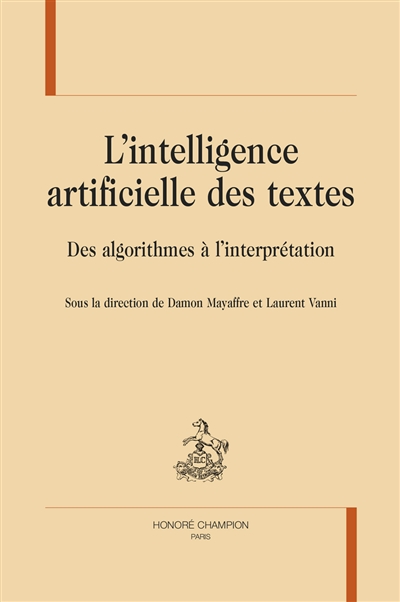 L'intelligence artificielle des textes : des algorithmes à l'interprétation ;