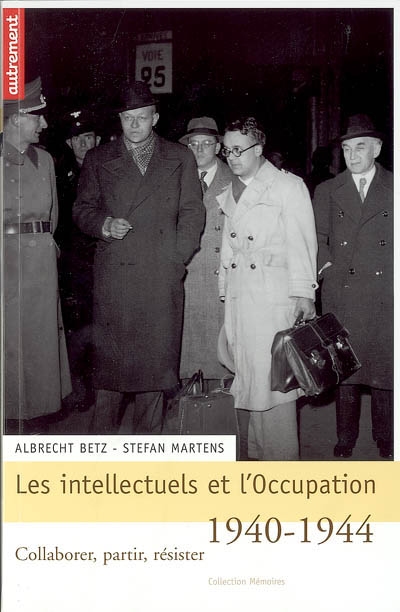 Les intellectuels et l'Occupation, 1940-1944 : collaborer, partir, résister