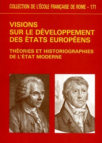 Visions sur le développement des États européens : théories et historiographies de l'État moderne : actes du colloque, Rome, 18-31 mars 1990