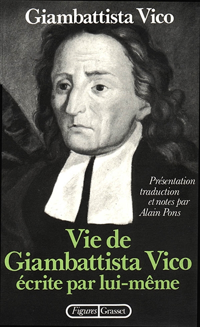 Vie de Giambattista Vico écrite par lui-même ; Lettres ; La Méthode des études de notre temps