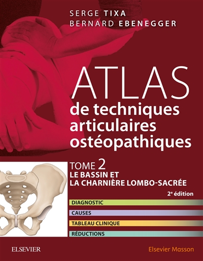 Atlas de techniques articulaires ostéopathiques. Tome 2 , Le bassin et la charnière lombo-sacrée : diagnostic, causes, tableau clinique, réductions