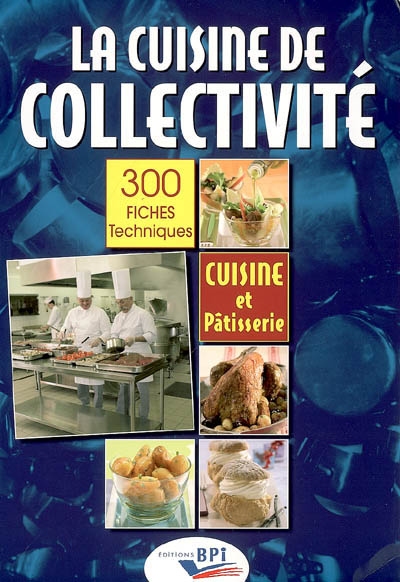La cuisine de collectivité : techniques et méthodes pour la réalisation de fiches techniques de cuisine et de pâtisserie