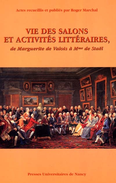 Vie des salons et activités littéraires : de Marguerite de Valois à Mme de Staël : actes du colloque de Nancy, 6-8 octobre 1999