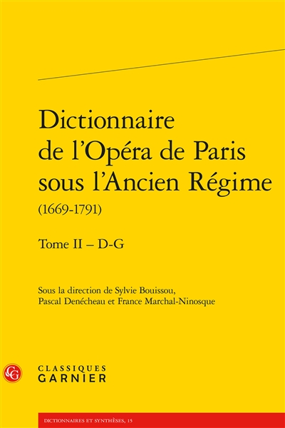Dictionnaire de l'Opéra de Paris sous l'Ancien Régime, 1669-1791. Tome II , D-G