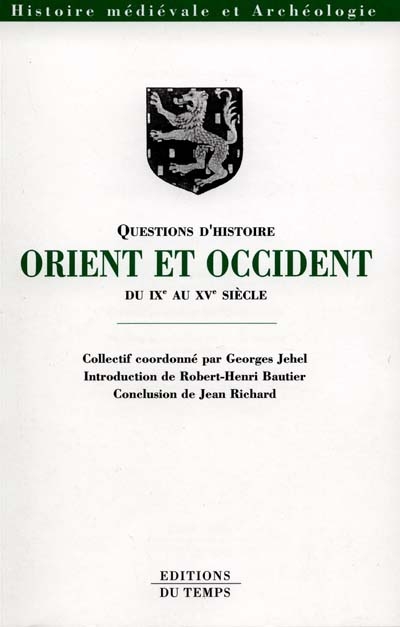 Orient et Occident du IXe au XVe siècle : actes du colloque d'Amiens, 8, 9 et 10 octobre 1998, organisé par le CAHMER