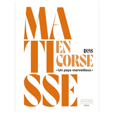 1898, Matisse en Corse : "un pays merveilleux" : [exposition, Corte, Musée de la Corse, 24 juillet-30 décembre 2021]