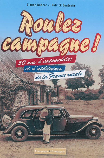 Roulez campagne ! : 50 ans d'automobiles et d'utilitaires de la France rurale