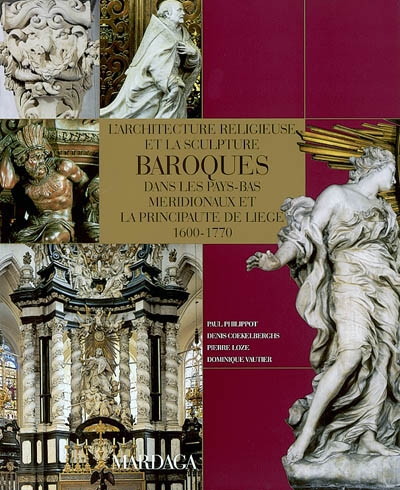 L'architecture religieuse et la sculpture baroques : dans les Pays-Bas méridionaux et la Principauté de Liège (1600-1770)