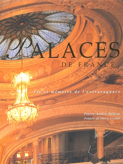 Palaces de France : vie et mémoires de l'extravagance