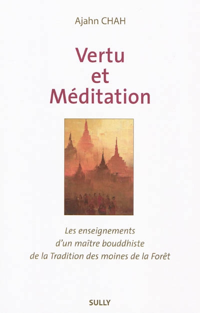 Vertu et méditation : les enseignements d'un maître bouddhiste de la Tradition des moines de la Forêt. Livre 1