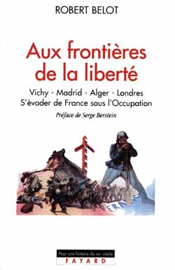 Aux frontières de la liberté : Vichy, Madrid, Alger, Londres 1942-1944 : s'évader de France sous l'Occupation