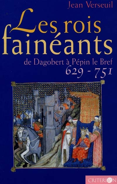 Les rois fainéants : de Dagobert à Pépin le Bref, 629-751