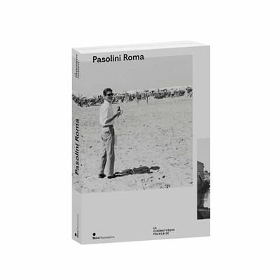 Pasolini Roma : [publié à l'occasion de l'exposition de la Cinémathèque française, à Paris, du 16 octobre au 26 janvier 2014]