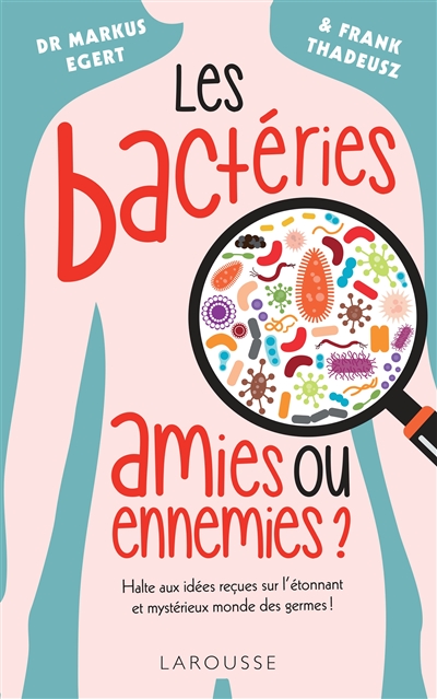 Les bactéries amies ou ennemies ?