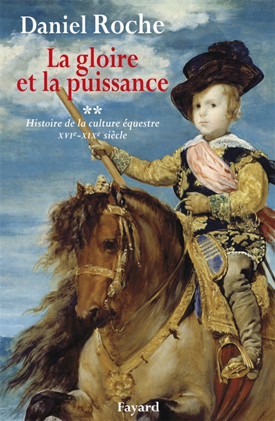 La culture équestre de l'Occident, XVIe-XIXe siècle : l'ombre du cheval. Tome II , La gloire et la puissance : essai sur la distinction équestre