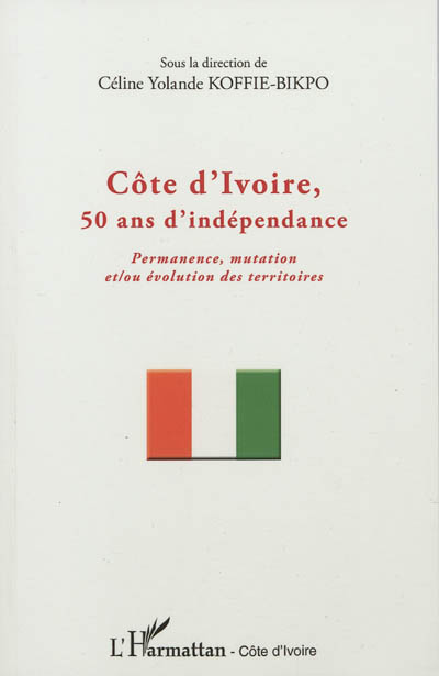 Côte d'Ivoire, 50 ans d'indépendance : permanence, mutation et-ou évolution des territoires
