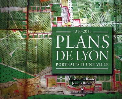Plans de Lyon : portraits d'une ville 1350-2015