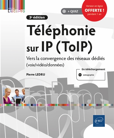 Téléphonie sur IP (TolP) : vers la convergence des réseaux dédiés, voix-vidéo-données