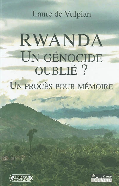 Rwanda : un génocide oublié ? : un procès pour mémoire